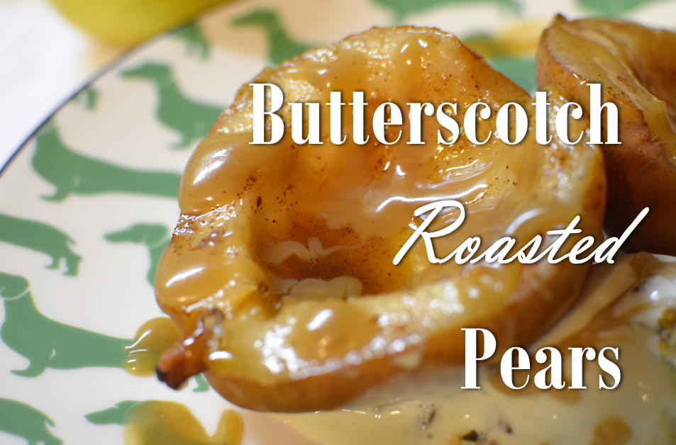 Roasted Pears with Homemade Butterscotch Sauce - The Dachshund Mom