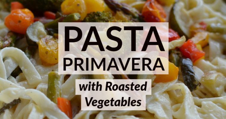 Pasta Primavera with Roasted Vegetables